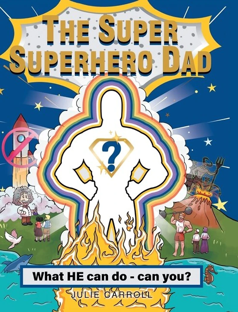 The Super Superhero Dad: What HE can do - can you?