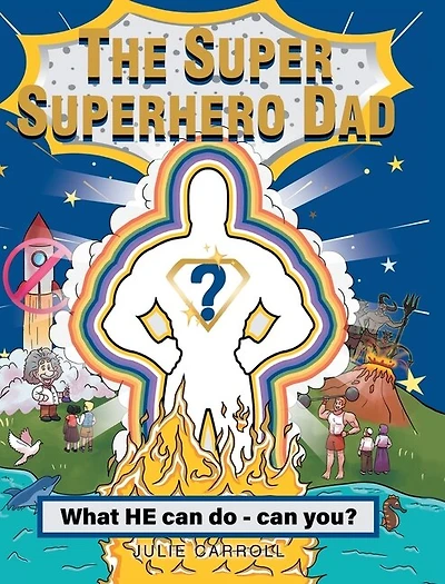 The Super Superhero Dad: What HE can do - can you?