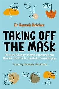 Taking Off the Mask: Practical Exercises to Help Understand and Minimise Effects of Autistic Camouflaging
