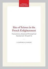 Idea of Science in the French Enlightenment: Transactions, American Philosophical Society (vol. 49, part 7)