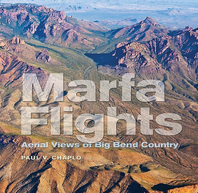 Marfa Flights: Aerial Views of Big Bend Country