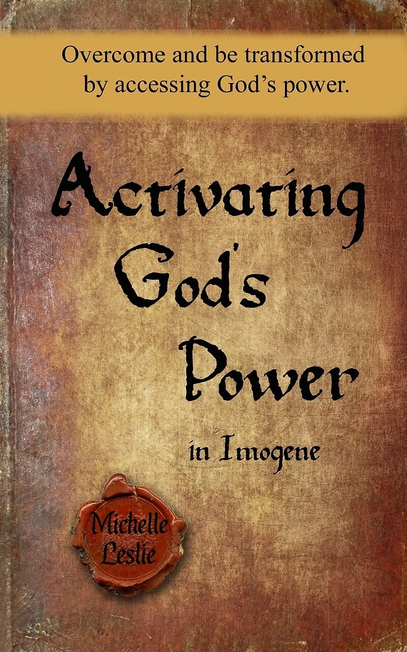 Activating God's Power in Imogene: Overcome and be transformed by accessing God's power.