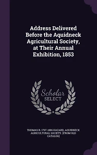 Address Delivered Before the Aquidneck Agricultural Society, at Their Annual Exhibition, 1853 (Classic Reprint)