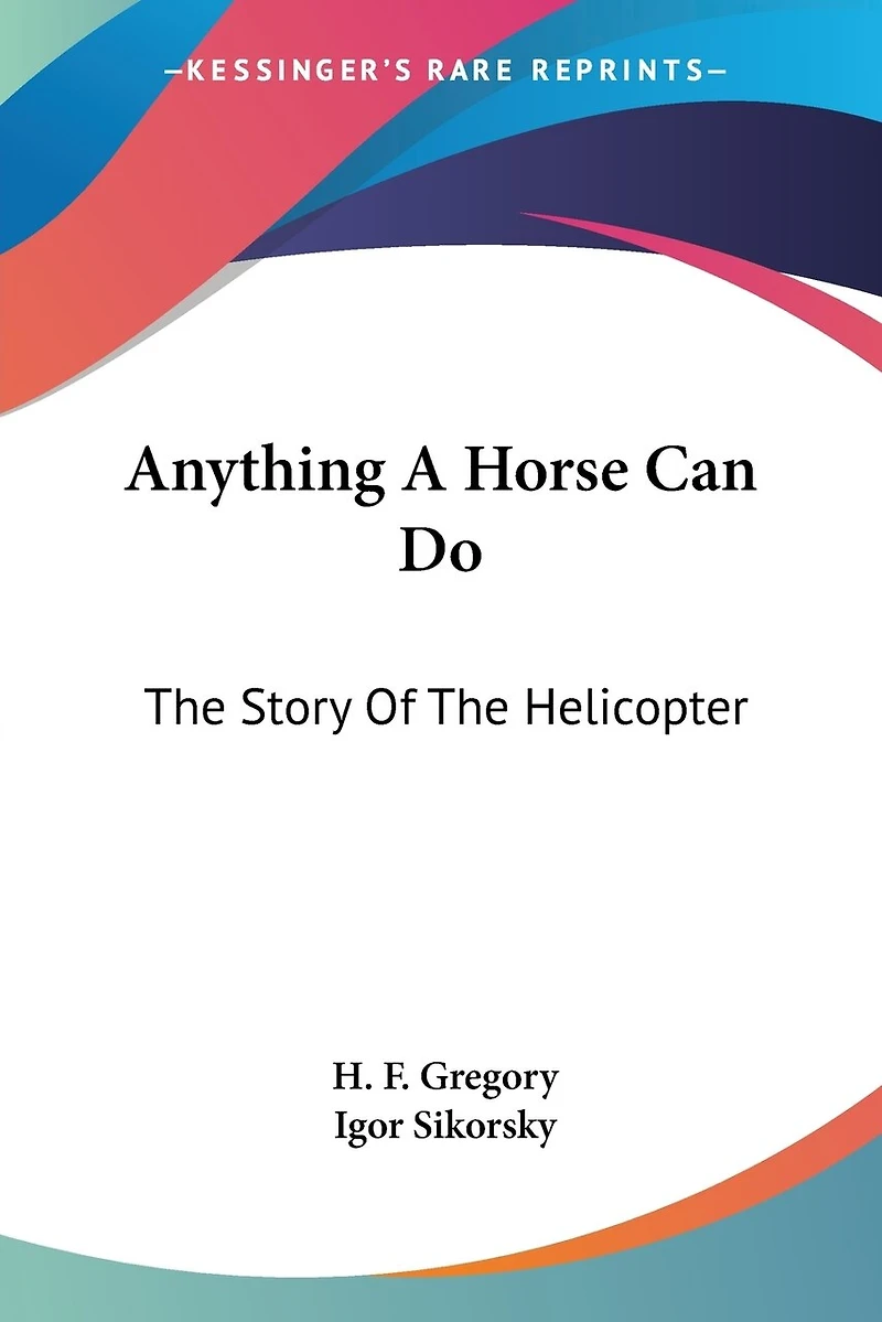 Anything A Horse Can Do: The Story Of The Helicopter