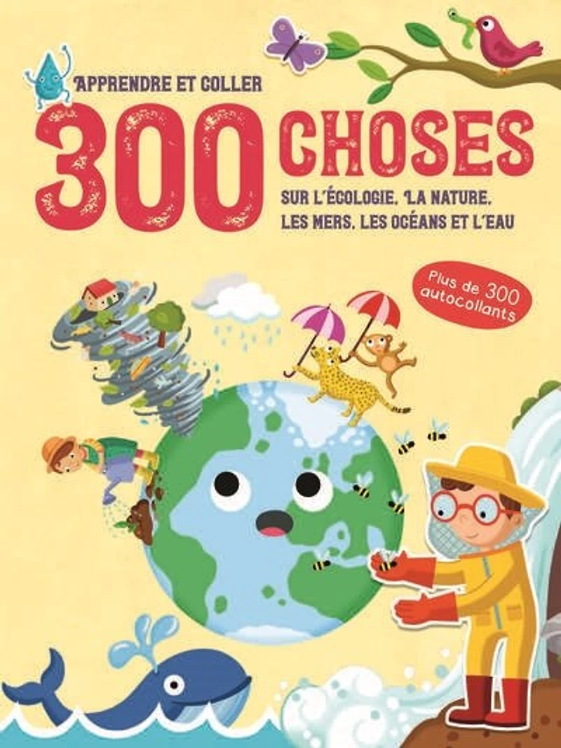 300 choses sur l'écologie, la nature, les mers, les océans et l'eau: apprendre et coller