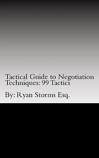 Tactical Guide to Negotiation Techniques: 99 Tactics