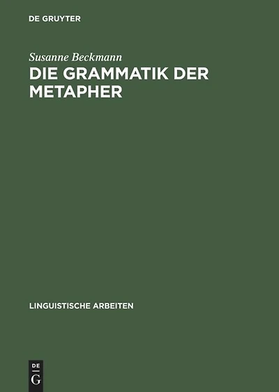 Die Grammatik der Metapher: Eine gebrauchstheoretische Untersuchung des metaphorischen Sprechens