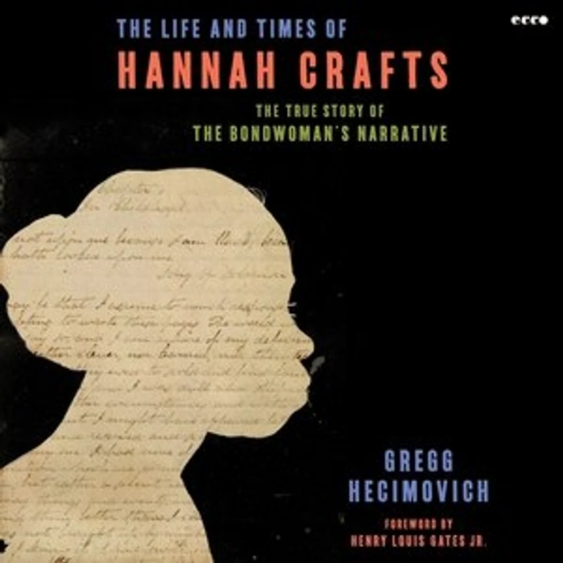 The Life and Times of Hannah Crafts: True Story Bondwoman's Narrative