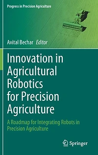 Innovation Agricultural Robotics for Precision Agriculture: A Roadmap Integrating Robots Agriculture