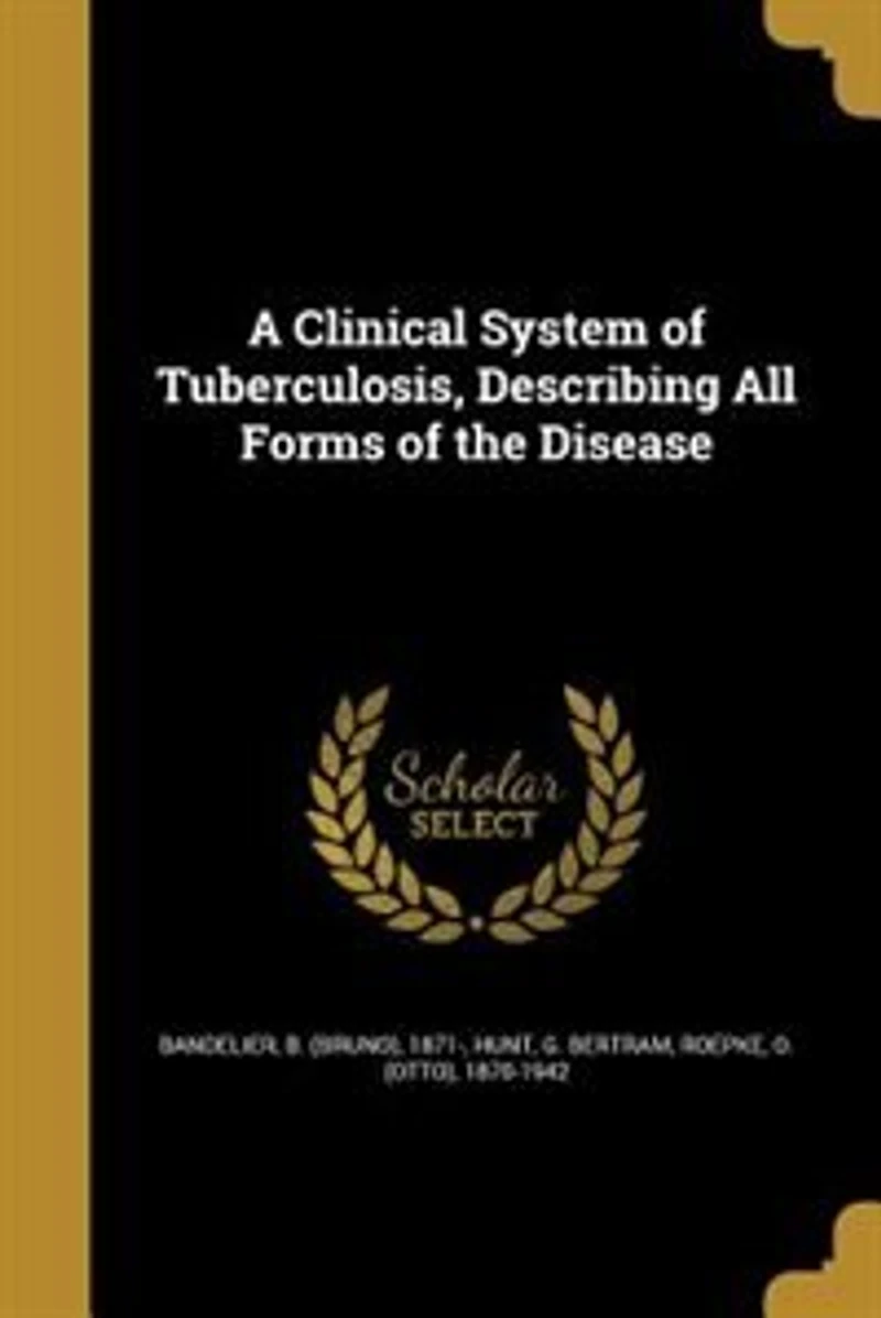 A Clinical System of Tuberculosis, Describing All Forms the Disease (Classic Reprint)