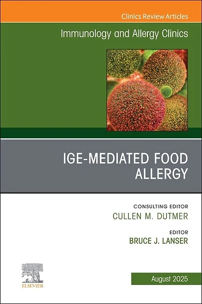 IgE-Mediated Food Allergies, An Issue of Immunology and Allergy Clinics North America