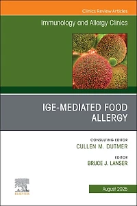 IgE-Mediated Food Allergies, An Issue of Immunology and Allergy Clinics North America