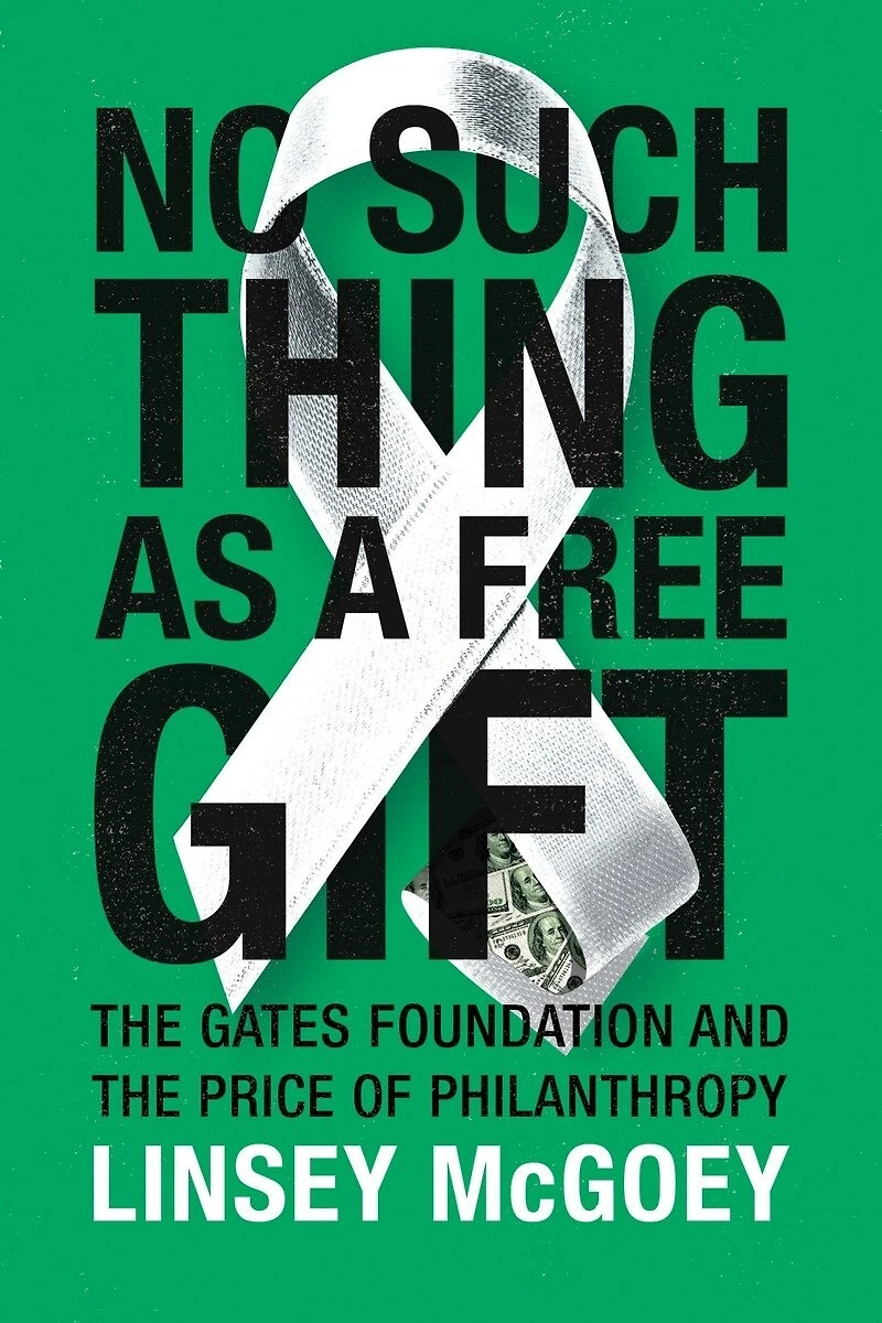 No Such Thing as a Free Gift: the Gates Foundation and Price of Philanthropy