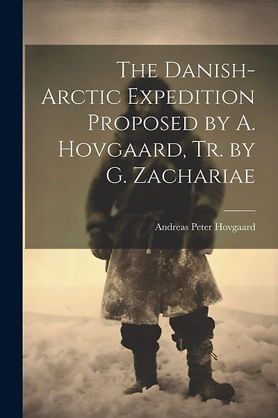 The Danish-Arctic Expedition Proposed by A. Hovgaard, Tr. by G. Zachariae