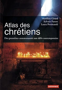 Atlas des chrétiens: premières communautés aux défis contemporains