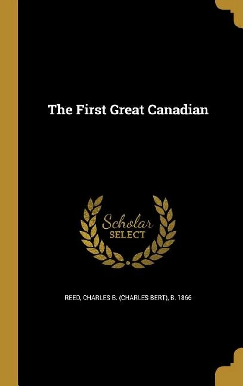The First Great Canadian: Story of Pierre Le Moyne, Sieur D'Iberville