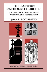 The Eastern Catholic Churches: An Introduction to Their Worship and Spirituality