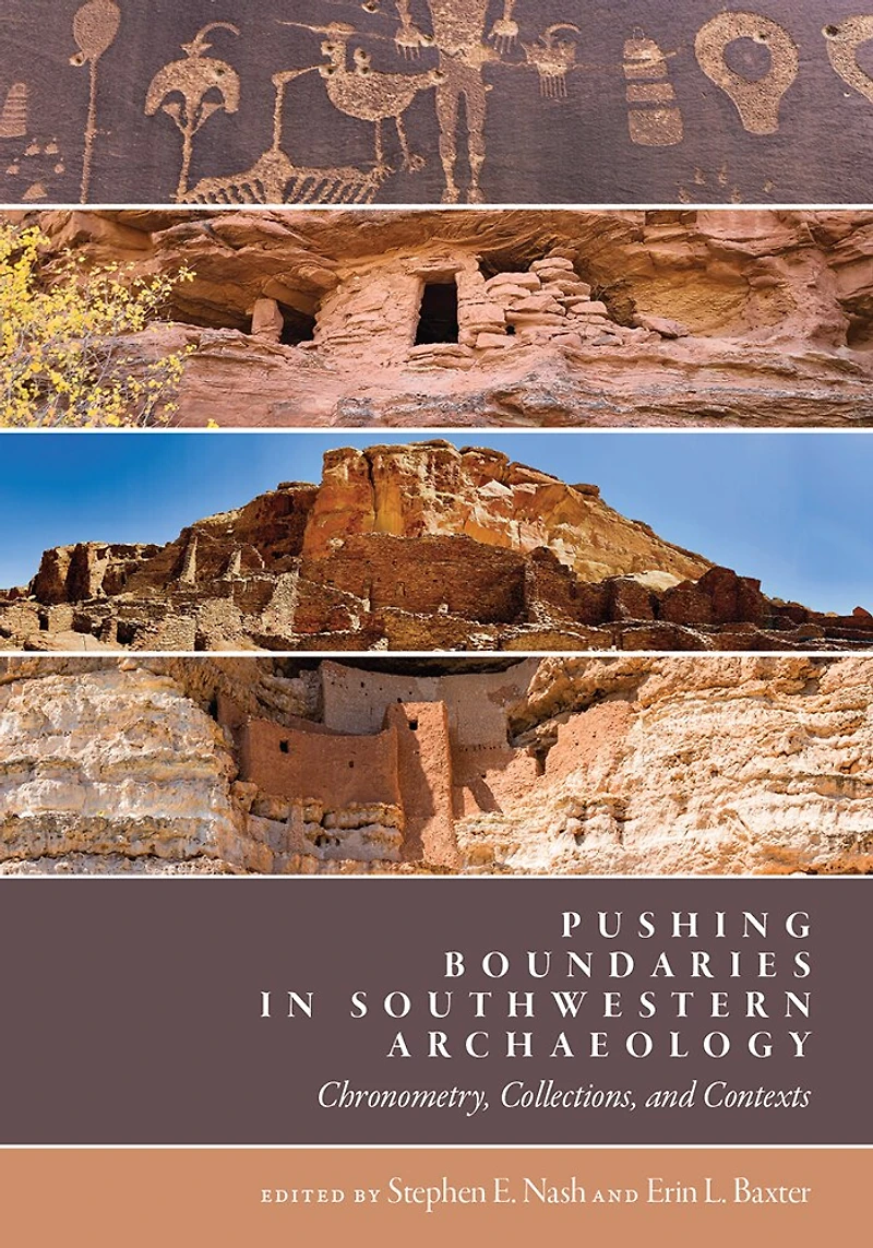 Pushing Boundaries Southwestern Archaeology: Chronometry, Collections, and Contexts