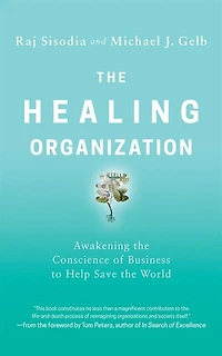 The Healing Organization: Awakening The Conscience Of Business To Help Save The World