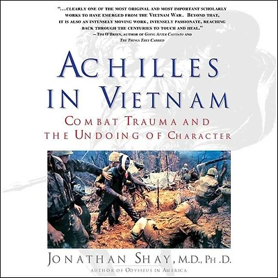 Achilles Vietnam: Combat Trauma and the Undoing of Character