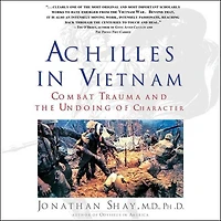 Achilles Vietnam: Combat Trauma and the Undoing of Character