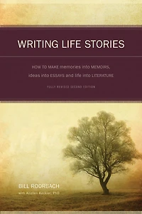 Writing Life Stories: How To Make Memories Into Memoirs, Ideas Essays And Literature