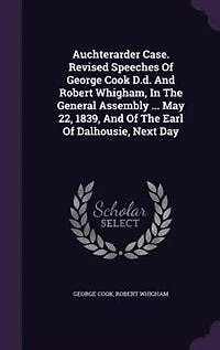 Auchterarder Case. Revised Speeches Of George Cook D.d. And Robert Whigham, The General Assembly ... May 22, 1839, Earl Dalhousie, Next Day