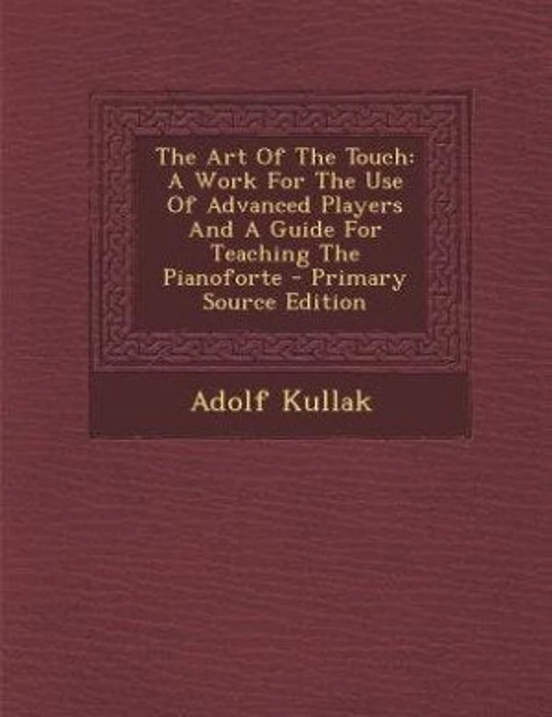 The Art Of Touch: A Work For Use Advanced Players And Guide Teaching Pianoforte - Scholar's Choice E