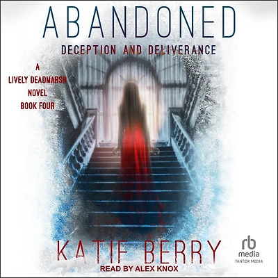 ABANDONED: A Lively Deadmarsh Novel - Book 4: Deception and Deliverance