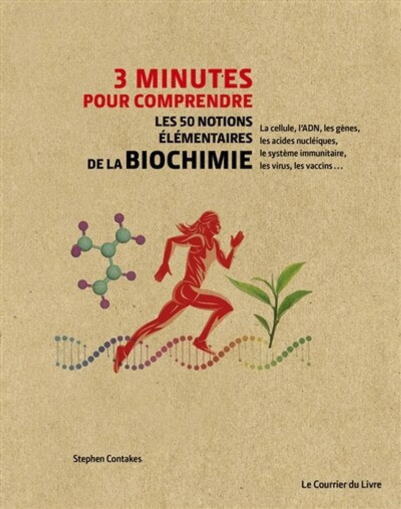 3 minutes pour comprendre les 50 notions élémentaires de la biochimie: la cellule, l'ADN, les gènes, les acides nucléiques, le système immunitaire, les virus, les vaccins...