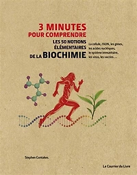 3 minutes pour comprendre les 50 notions élémentaires de la biochimie: la cellule, l'ADN, les gènes, les acides nucléiques, le système immunitaire, les virus, les vaccins...