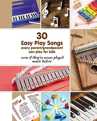 30 Easy Play Songs every parent/grandparent can play for kids