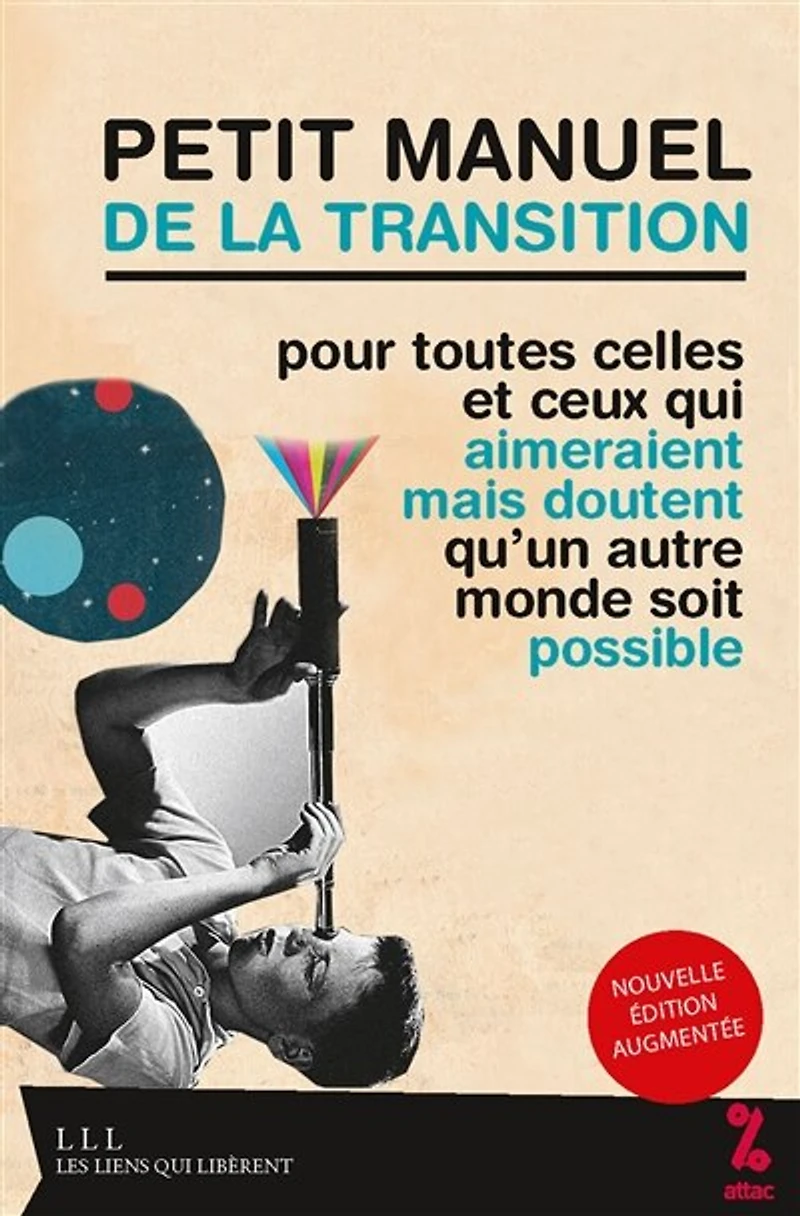 Petit manuel de la transition: pour toutes celles et ceux qui aimeraient mais doutent qu’un autre monde soit possible