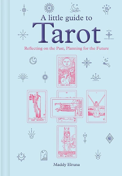 A Little Guide to Tarot: Reflecting on the Past, Planning for the Future