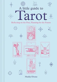 A Little Guide to Tarot: Reflecting on the Past, Planning for the Future