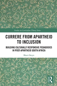 Currere from Apartheid to Inclusion: Building Culturally Responsive Pedagogies Post-Apartheid South Africa