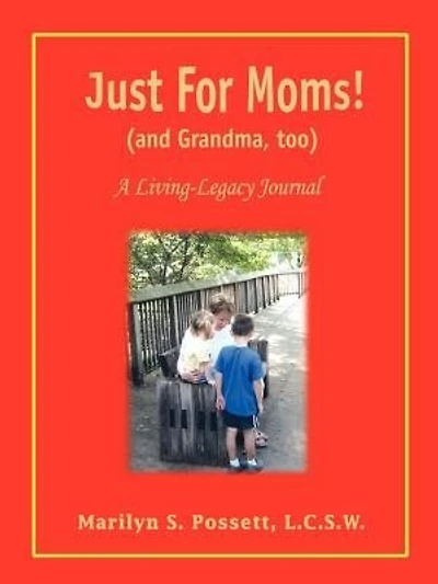 Just For Moms! (and Grandma, too): A Living-Legacy Journal