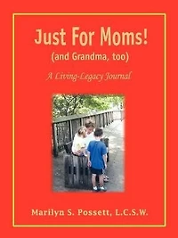Just For Moms! (and Grandma, too): A Living-Legacy Journal