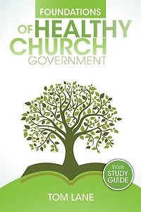 Foundations of Healthy Church Government