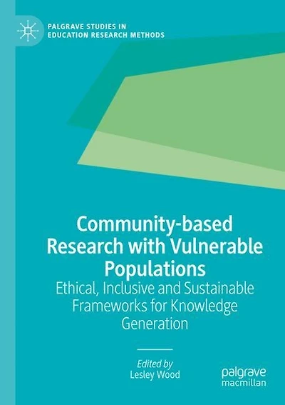 Community-based Research with Vulnerable Populations: Ethical, Inclusive and Sustainable Frameworks for Knowledge Generation