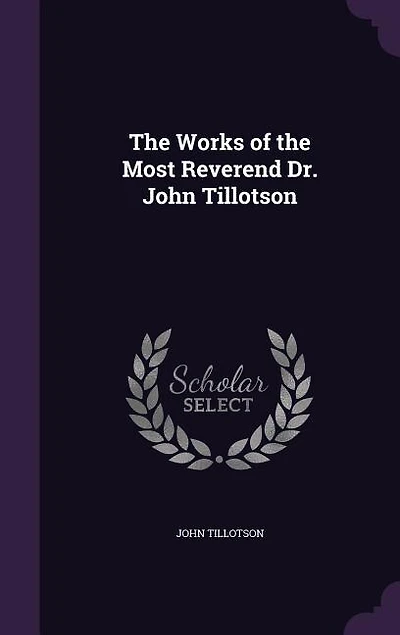 The Works of the Most Reverend Dr. John Tillotson