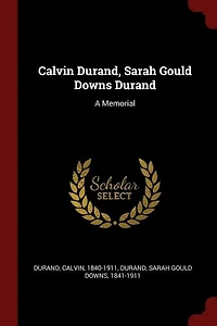 Calvin Durand, Sarah Gould Downs Durand: A Memorial (Classic Reprint)