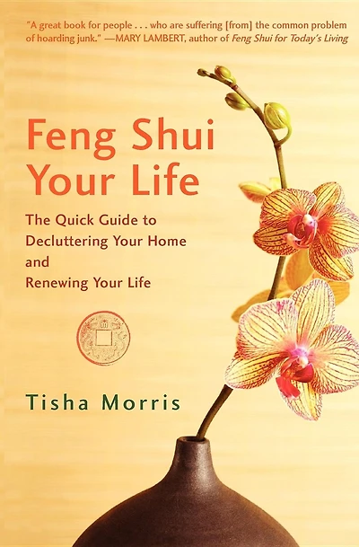 Feng Shui Your Life: The Quick Guide To Decluttering Home And Renewing Life