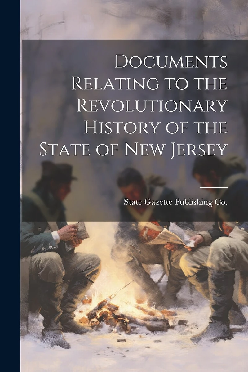 Documents Relating to the Revolutionary History of the State of New Jersey