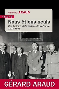 Nous étions seuls: une histoire diplomatique de la France