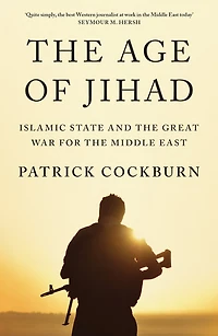 the Age of Jihad: Islamic State and Great War for Middle East