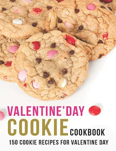 Valentine'Day Cookie Cookbook: 150 Cookie Recipes For Valentine Day