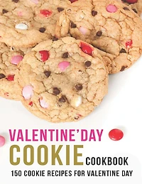 Valentine'Day Cookie Cookbook: 150 Cookie Recipes For Valentine Day