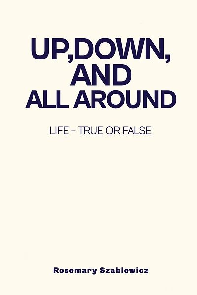 Up, Down, and All Around: Life - True or False