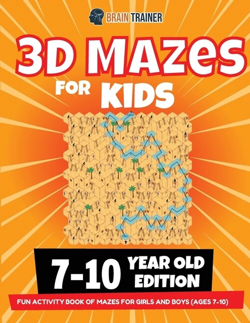 3d Maze For Kids - 7-10 Year Old Edition - Fun Activity Book Of Mazes For Girls And Boys (ages 7-10)